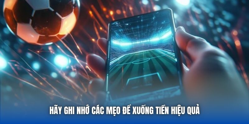 Hãy ghi nhớ các mẹo để xuống tiền hiệu quả