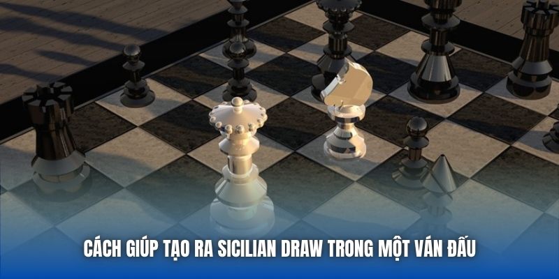Cách giúp tạo ra Sicilian Draw trong một ván đấu