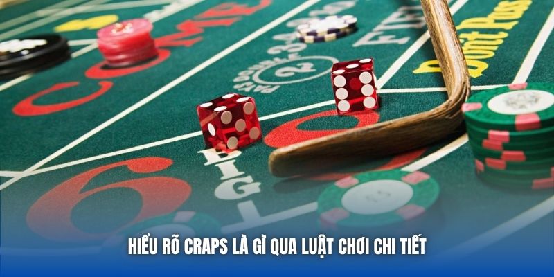 Hiểu rõ Craps là gì qua luật chơi chi tiết