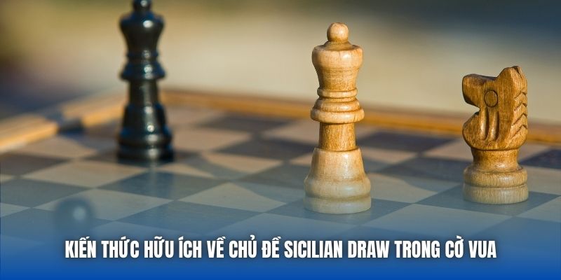 Kiến thức hữu ích về chủ đề Sicilian Draw trong cờ vua