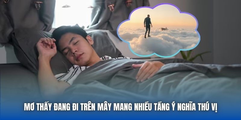 Mơ thấy đang đi trên mây mang nhiều tầng ý nghĩa thú vị