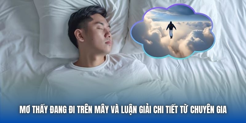 Mơ Thấy Đang Đi Trên Mây Và Luận Giải Chi Tiết Từ Chuyên Gia