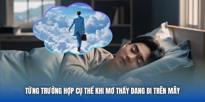 Từng trường hợp cụ thể khi mơ thấy đang đi trên mây